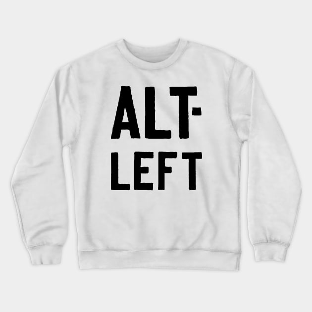 Alt-LEFT Crewneck Sweatshirt by doodlesquat